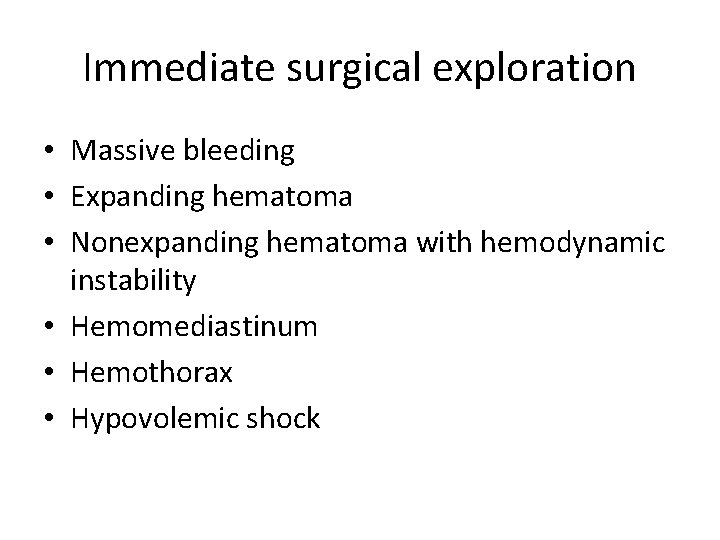Immediate surgical exploration • Massive bleeding • Expanding hematoma • Nonexpanding hematoma with hemodynamic