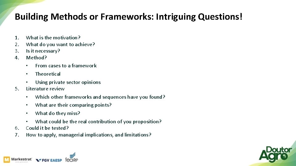 Building Methods or Frameworks: Intriguing Questions! 1. 2. 3. 4. 5. 6. 7. What