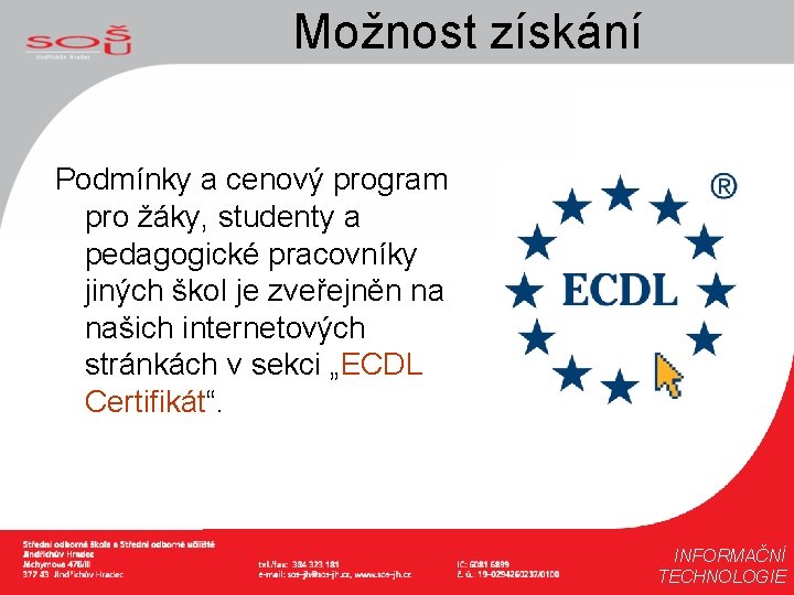 Možnost získání Podmínky a cenový program pro žáky, studenty a pedagogické pracovníky jiných škol