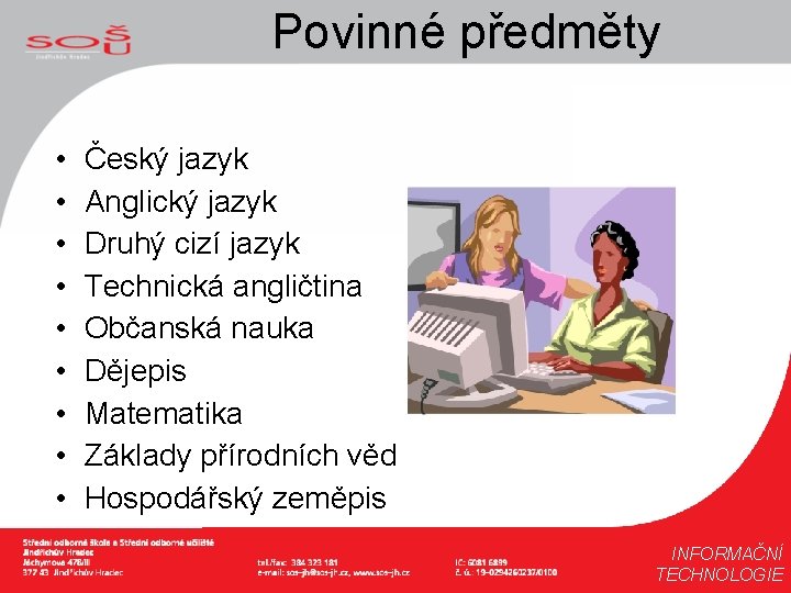 Povinné předměty • • • Český jazyk Anglický jazyk Druhý cizí jazyk Technická angličtina