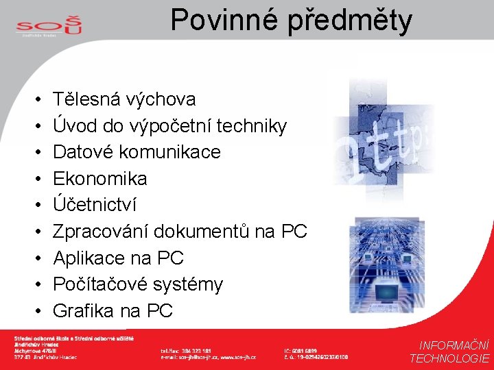 Povinné předměty • • • Tělesná výchova Úvod do výpočetní techniky Datové komunikace Ekonomika