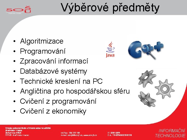 Výběrové předměty • • Algoritmizace Programování Zpracování informací Databázové systémy Technické kreslení na PC