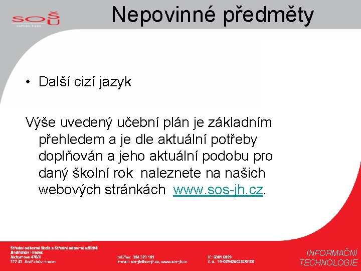 Nepovinné předměty • Další cizí jazyk Výše uvedený učební plán je základním přehledem a