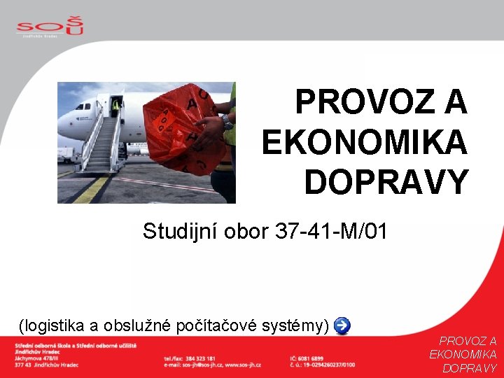 PROVOZ A EKONOMIKA DOPRAVY Studijní obor 37 -41 -M/01 (logistika a obslužné počítačové systémy)