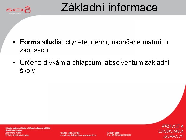 Základní informace • Forma studia: čtyřleté, denní, ukončené maturitní zkouškou • Určeno dívkám a