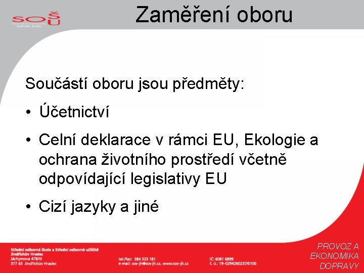 Zaměření oboru Součástí oboru jsou předměty: • Účetnictví • Celní deklarace v rámci EU,