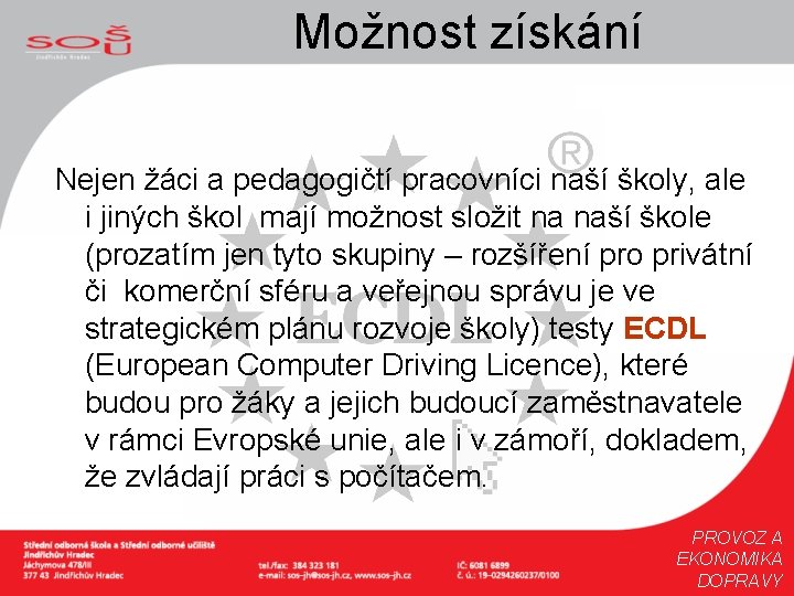 Možnost získání Nejen žáci a pedagogičtí pracovníci naší školy, ale i jiných škol mají