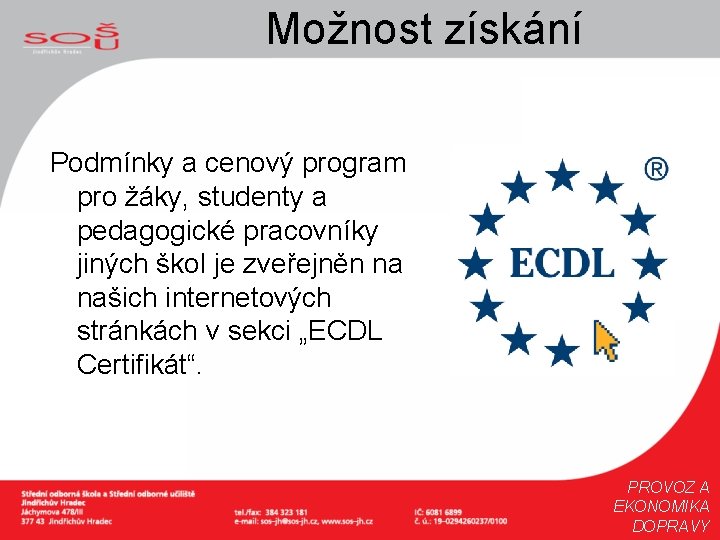 Možnost získání Podmínky a cenový program pro žáky, studenty a pedagogické pracovníky jiných škol