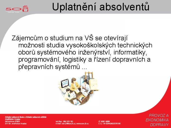Uplatnění absolventů Zájemcům o studium na VŠ se otevírají možnosti studia vysokoškolských technických oborů