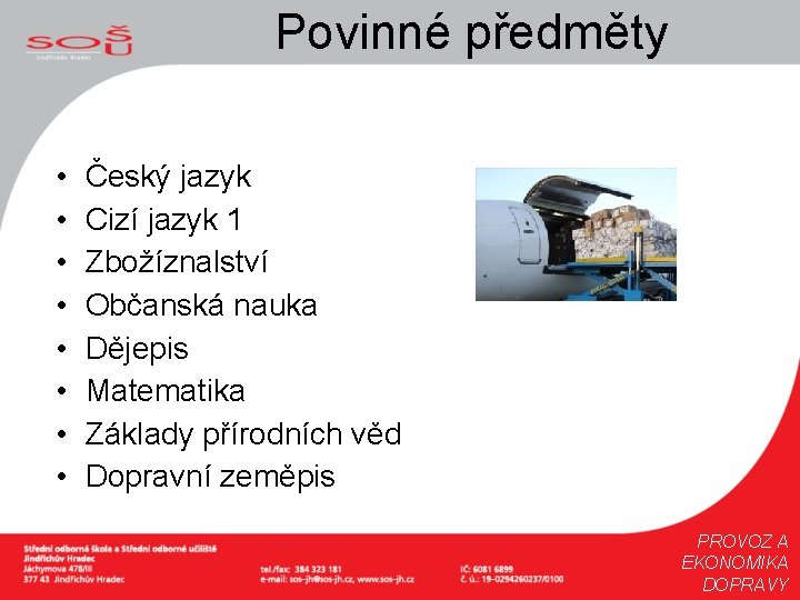 Povinné předměty • • Český jazyk Cizí jazyk 1 Zbožíznalství Občanská nauka Dějepis Matematika