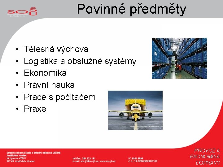 Povinné předměty • • • Tělesná výchova Logistika a obslužné systémy Ekonomika Právní nauka