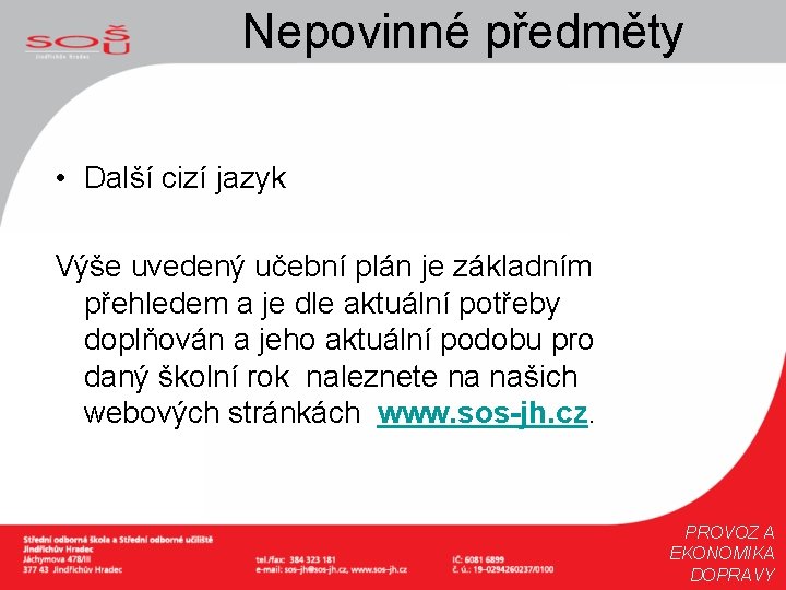 Nepovinné předměty • Další cizí jazyk Výše uvedený učební plán je základním přehledem a