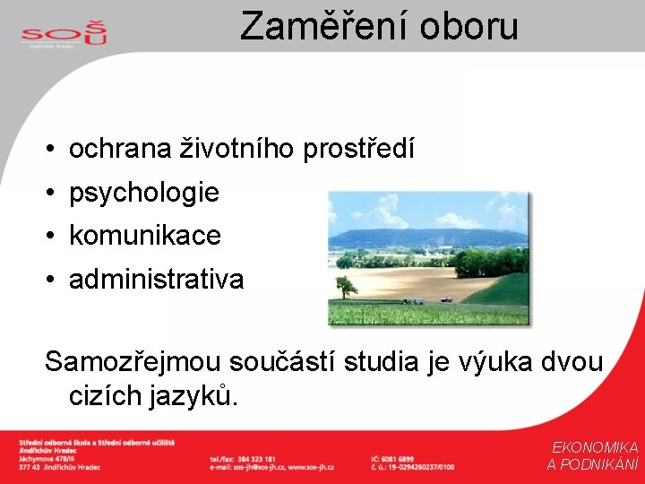 Zaměření oboru • • ochrana životního prostředí psychologie komunikace administrativa Samozřejmou součástí studia je