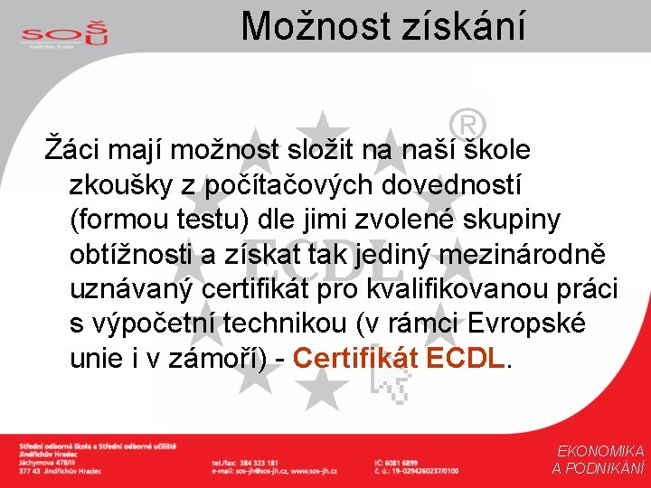 Možnost získání Žáci mají možnost složit na naší škole zkoušky z počítačových dovedností (formou