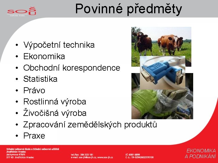 Povinné předměty • • • Výpočetní technika Ekonomika Obchodní korespondence Statistika Právo Rostlinná výroba