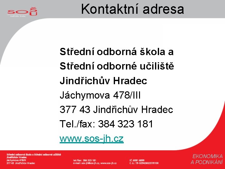 Kontaktní adresa Střední odborná škola a Střední odborné učiliště Jindřichův Hradec Jáchymova 478/III 377