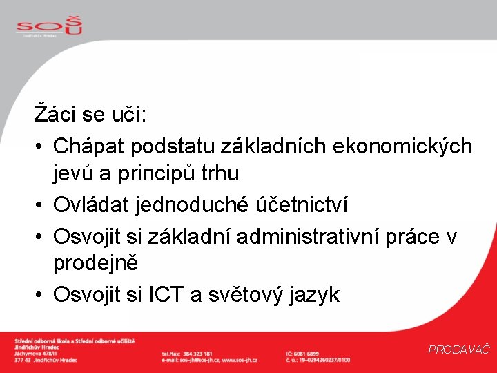 Žáci se učí: • Chápat podstatu základních ekonomických jevů a principů trhu • Ovládat