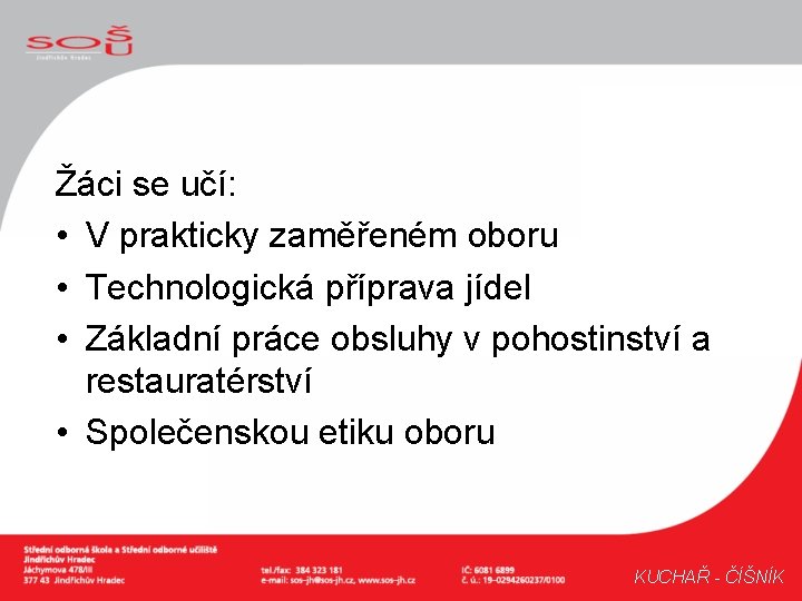 Žáci se učí: • V prakticky zaměřeném oboru • Technologická příprava jídel • Základní