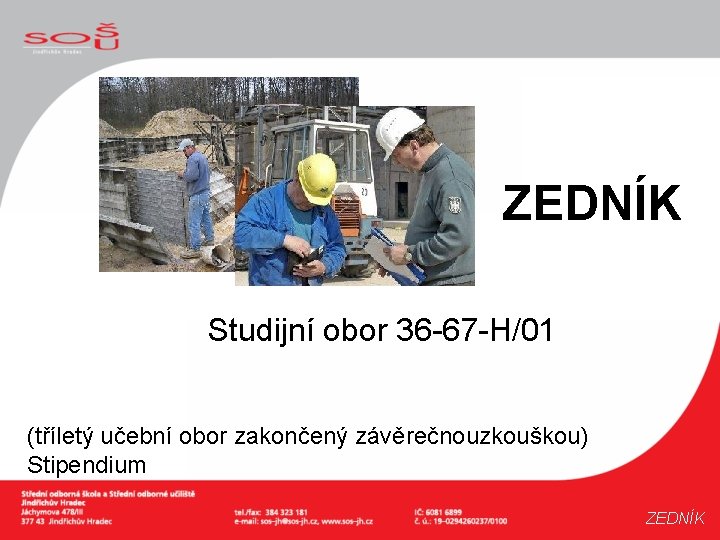 ZEDNÍK Studijní obor 36 -67 -H/01 (tříletý učební obor zakončený závěrečnouzkouškou) Stipendium ZEDNÍK 