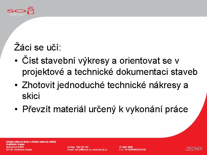 Žáci se učí: • Číst stavební výkresy a orientovat se v projektové a technické