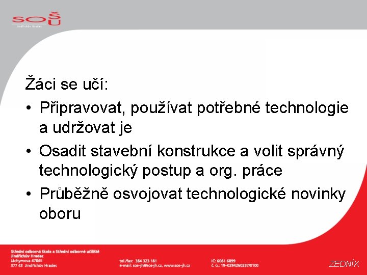 Žáci se učí: • Připravovat, používat potřebné technologie a udržovat je • Osadit stavební