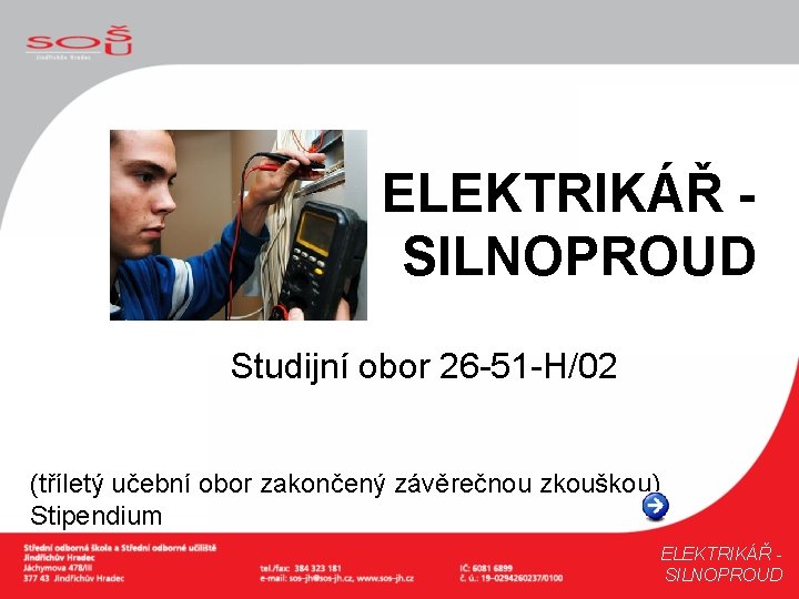ELEKTRIKÁŘ SILNOPROUD Studijní obor 26 -51 -H/02 (tříletý učební obor zakončený závěrečnou zkouškou) Stipendium
