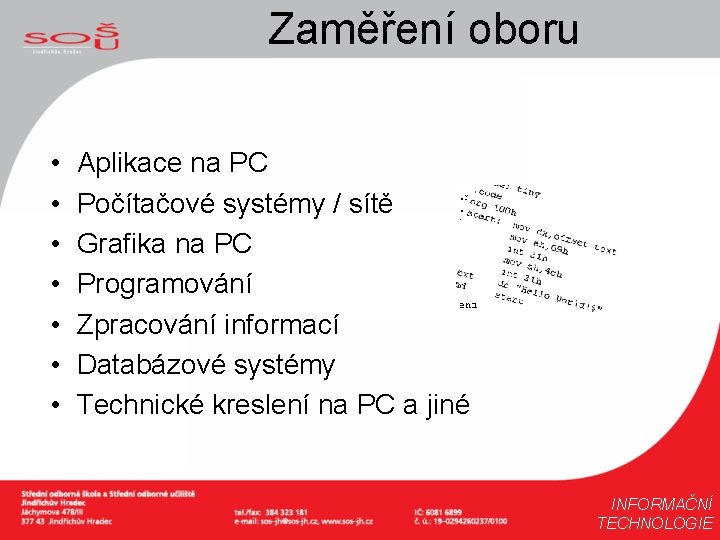 Zaměření oboru • • Aplikace na PC Počítačové systémy / sítě Grafika na PC