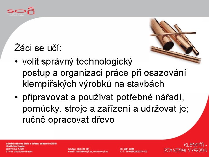 Žáci se učí: • volit správný technologický postup a organizaci práce při osazování klempířských