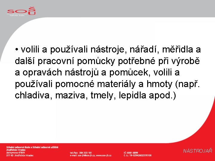  • volili a používali nástroje, nářadí, měřidla a další pracovní pomůcky potřebné při