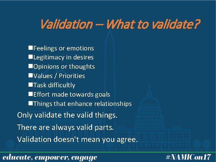 Validation – What to validate? n. Feelings or emotions n. Legitimacy in desires n.
