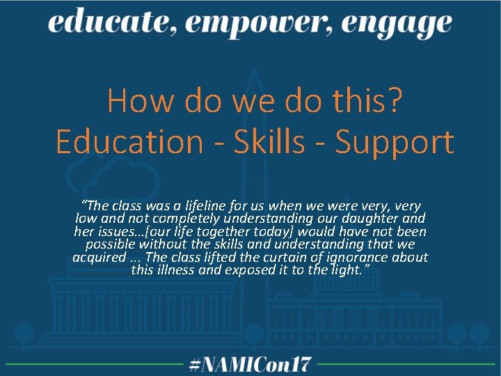 How do we do this? Education - Skills - Support “The class was a