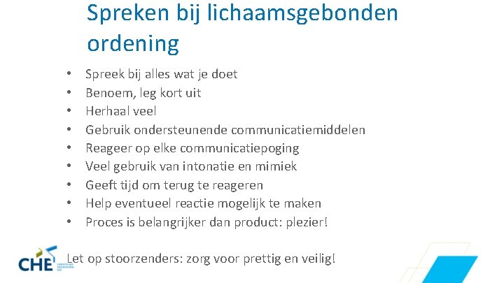 Spreken bij lichaamsgebonden ordening • • • Spreek bij alles wat je doet Benoem,