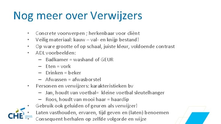 Nog meer over Verwijzers • • Concrete voorwerpen ; herkenbaar voor cliënt Veilig materiaal: