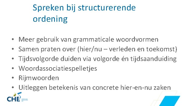 Spreken bij structurerende ordening • • • Meer gebruik van grammaticale woordvormen Samen praten
