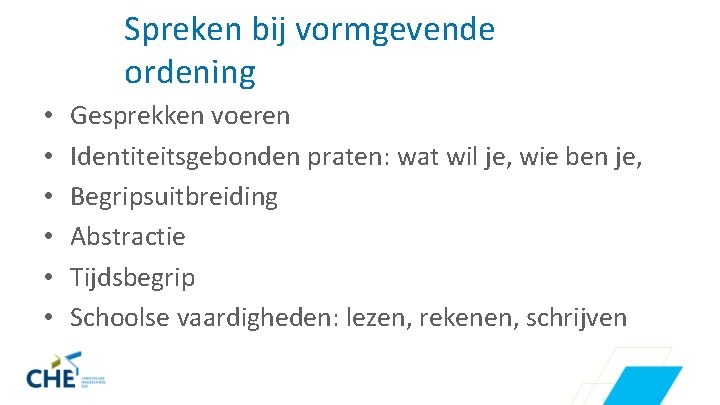 Spreken bij vormgevende ordening • • • Gesprekken voeren Identiteitsgebonden praten: wat wil je,