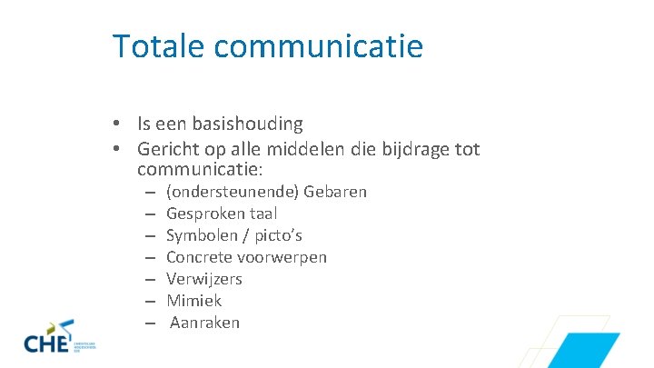 Totale communicatie • Is een basishouding • Gericht op alle middelen die bijdrage tot