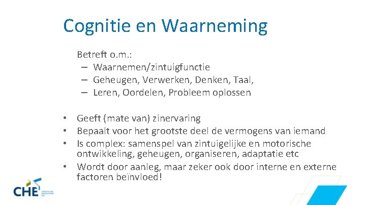 Cognitie en Waarneming Betreft o. m. : – Waarnemen/zintuigfunctie – Geheugen, Verwerken, Denken, Taal,