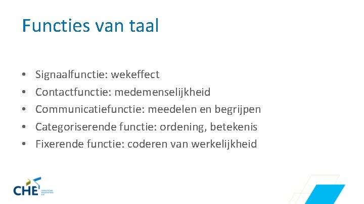 Functies van taal • • • Signaalfunctie: wekeffect Contactfunctie: medemenselijkheid Communicatiefunctie: meedelen en begrijpen