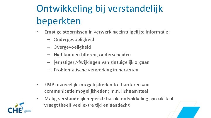 Ontwikkeling bij verstandelijk beperkten • Ernstige stoornissen in verwerking zintuigelijke informatie: – Ondergevoeligheid –