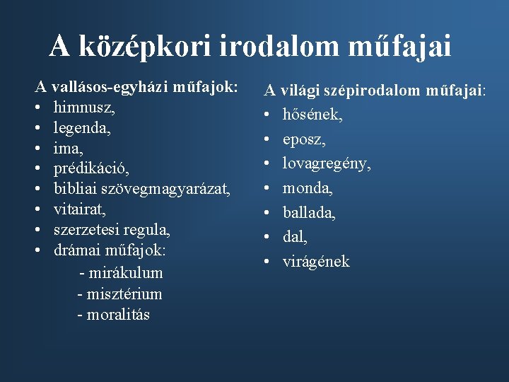 A középkori irodalom műfajai A vallásos-egyházi műfajok: • himnusz, • legenda, • ima, •
