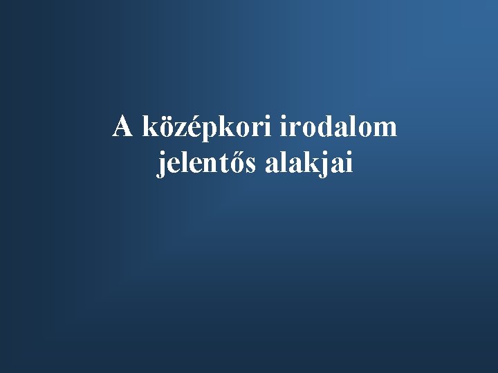 A középkori irodalom jelentős alakjai 
