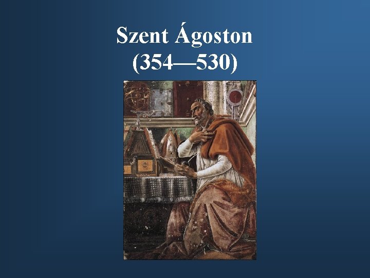 Szent Ágoston (354— 530) 