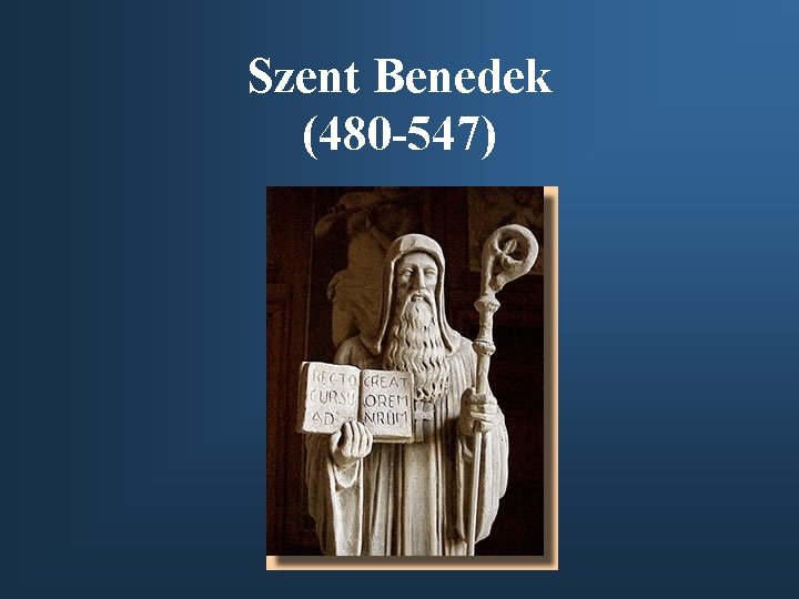 Szent Benedek (480 -547) 