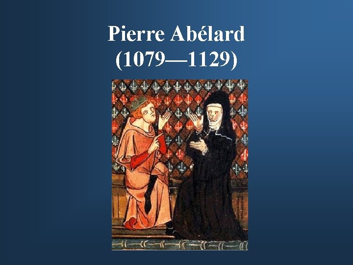 Pierre Abélard (1079— 1129) 