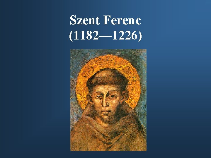 Szent Ferenc (1182— 1226) 