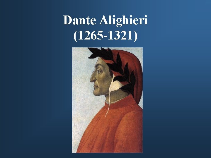 Dante Alighieri (1265 -1321) 
