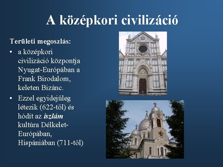 A középkori civilizáció Területi megoszlás: • a középkori civilizáció központja Nyugat-Európában a Frank Birodalom,