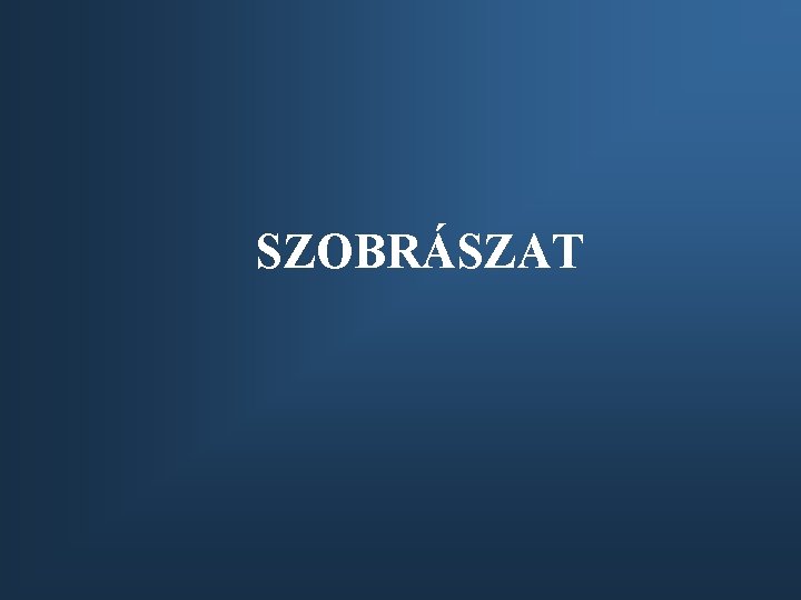 SZOBRÁSZAT 