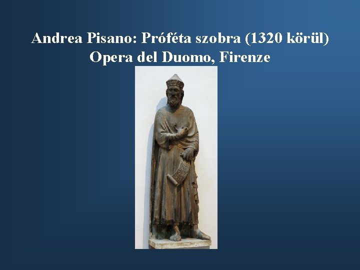 Andrea Pisano: Próféta szobra (1320 körül) Opera del Duomo, Firenze 