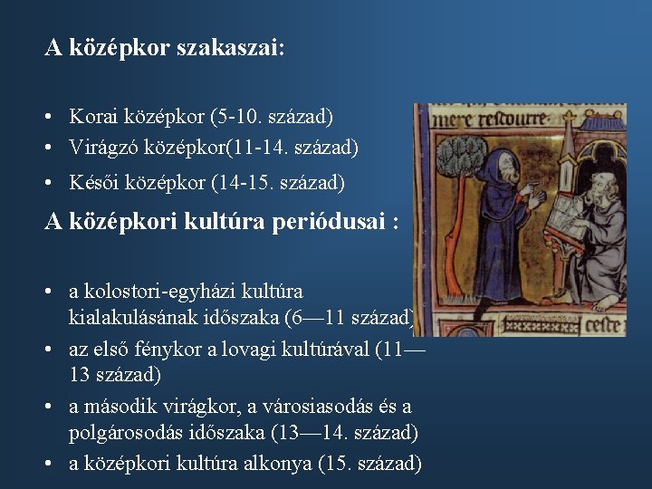 A középkor szakaszai: • Korai középkor (5 -10. század) • Virágzó középkor(11 -14. század)